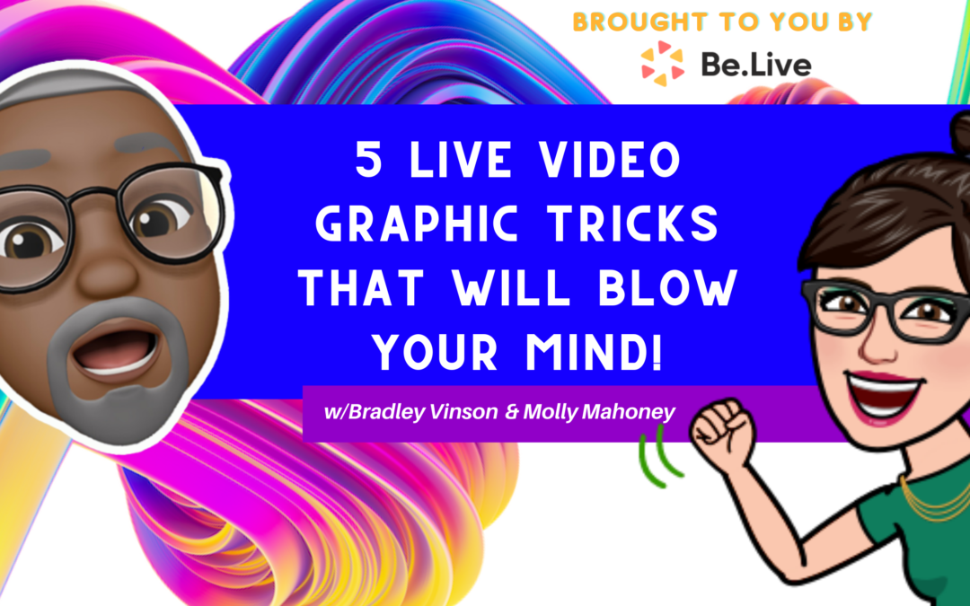 5 Live Video Graphic Tricks That Will Blow Your Mind