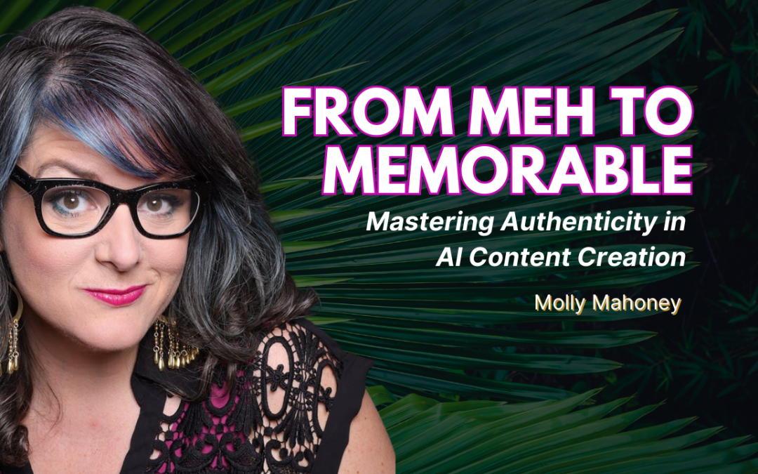 From Meh to Memorable: Mastering Authenticity in AI Content Creation